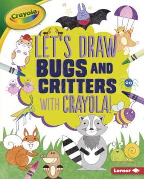 Library Binding Let's Draw Bugs and Critters with Crayola (R) ! Book