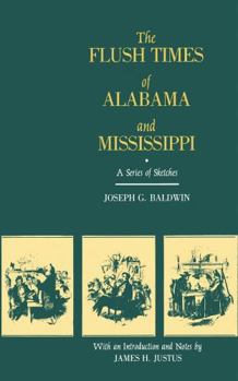 Paperback The Flush Times of Alabama and Mississippi: A Series of Sketches by Joseph G. Baldwin Book