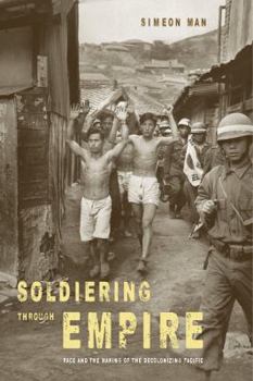 Paperback Soldiering Through Empire: Race and the Making of the Decolonizing Pacific Volume 48 Book