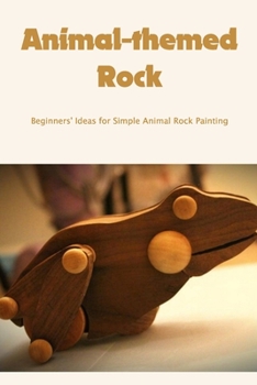 Animal-themed Rock: Beginners' Ideas for Simple Animal Rock Painting: Painting Animals on Rocks