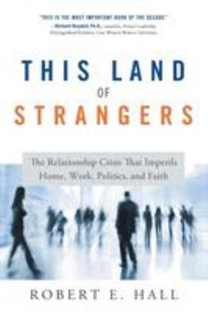 Paperback This Land of Strangers: The Relationship Crisis That Imperils Home, Work, Politics, and Faith Book