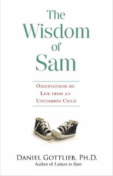 Hardcover The Wisdom of Sam: Observations on Life from an Uncommon Child Book