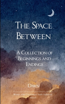Paperback The Space Between A collection of Beginnings and Endings Book