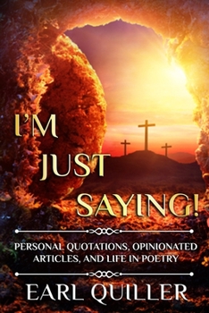 Paperback I'm Just Saying!: Personal Quotations, Opinionated Articles, and Life in Poetry Book