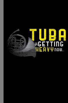 Paperback Tuba Is Getting Heavy Now.: Tubaist Faded Instrumental Gift for Musicians (6x9) Music Notes Paper Book