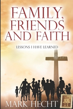 Paperback Family, Friends, and Faith: Lessons I Have Learned Book