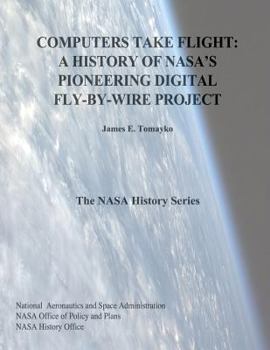 Paperback Computers Take Flight: A History of NASA's Pioneering Digital Fly-By-Wire Project Book