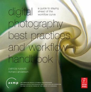 Paperback Digital Photography Best Practices and Workflow Handbook: A Guide to Staying Ahead of the Workflow Curve Book
