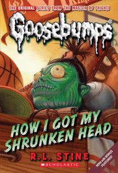 How I Got My Shrunken Head - Book #39 of the Goosebumps