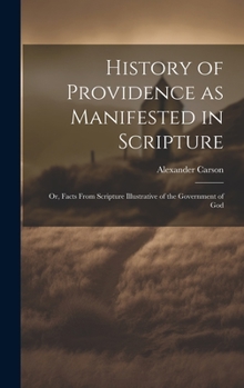 Hardcover History of Providence as Manifested in Scripture; or, Facts From Scripture Illustrative of the Government of God Book