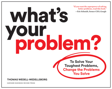 Paperback What's Your Problem?: To Solve Your Toughest Problems, Change the Problems You Solve Book