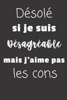 Paperback D?sol? je suis d?sagr?able mais j'aime pas les cons: Carnet de notes - 124 pages lign?es - format 15,24 x 22,89 cm - Message Sarcastique [French] Book