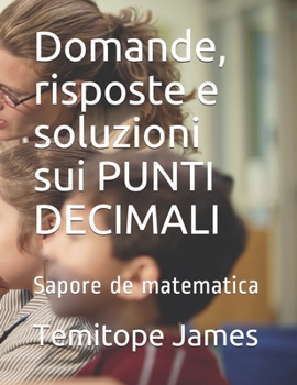 Paperback Domande, risposte e soluzioni sui PUNTI DECIMALI: Sapore de matematica [Italian] Book