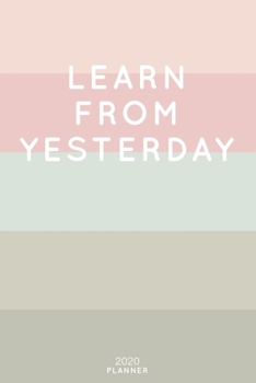 Paperback Learn From Yesterday: Cute Inspirational Quote Planner 2020 - 6"x9" 100 Pages with Calendar + US and UK Holidays + Monthly and Weekly Organi Book