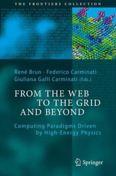 Hardcover From the Web to the Grid and Beyond: Computing Paradigms Driven by High-Energy Physics Book