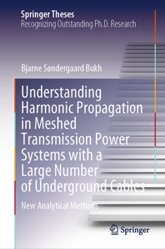 Hardcover Understanding Harmonic Propagation in Meshed Transmission Power Systems with a Large Number of Underground Cables: New Analytical Methods Book