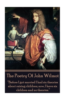 Paperback The Poetry of John Wilmot: "Before I got married I had six theories about raising children; now, I have six children and no theories." Book