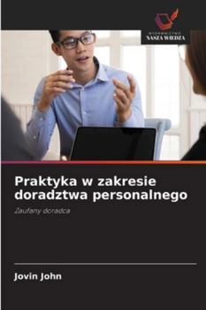 Praktyka w zakresie doradztwa personalnego: Zaufany doradca (Polish Edition)