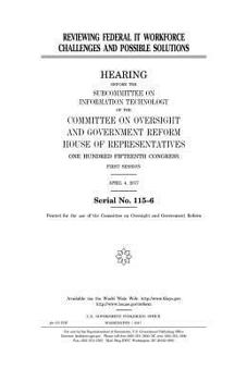 Reviewing Federal It Workforce Challenges and Possible Solutions: Hearing Before the Subcommittee on Information Technology of the Committee on Oversight and Government Reform