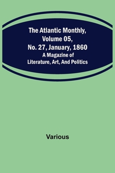 Paperback The Atlantic Monthly, Volume 05, No. 27, January, 1860; A Magazine of Literature, Art, and Politics Book
