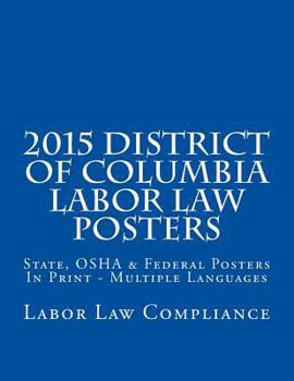 Paperback 2015 District of Columbia Labor Law Posters: OSHA & Federal Posters In Print - Multiple Languages Book