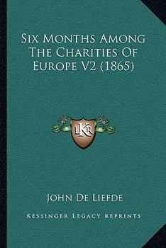 Paperback Six Months Among The Charities Of Europe V2 (1865) Book