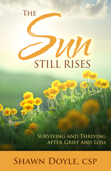 Paperback The Sun Still Rises: Surviving and Thriving After Grief and Loss Book