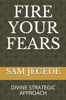 Paperback Fire Your Fears: Divine Strategic Approach Book