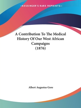 Paperback A Contribution To The Medical History Of Our West African Campaigns (1876) Book