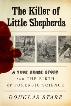 Hardcover The Killer of Little Shepherds: A True Crime Story and the Birth of Forensic Science Book