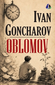 Oblomov: The Essential Russian Satirical Novel of Procrastination and Aristocratic Decay