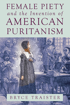 Hardcover Female Piety and the Invention of American Puritanism Book