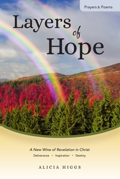 Layers of Hope, a New Wine of Revelation of Your True Identity : Deliverance, Inspirational, & Destiny-Filled Prophetic Prayers and Poems