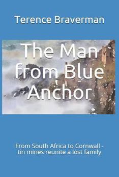 Paperback The Man from Blue Anchor: Blue Anchor, Cornwall, to Gandy Springs, South Africa. Book