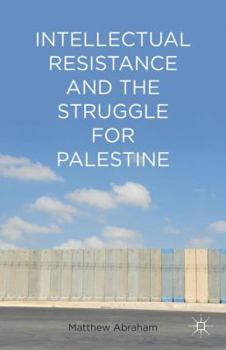 Hardcover Intellectual Resistance and the Struggle for Palestine Book