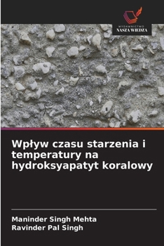 Wplyw czasu starzenia i temperatury na hydroksyapatyt koralowy (Polish Edition)