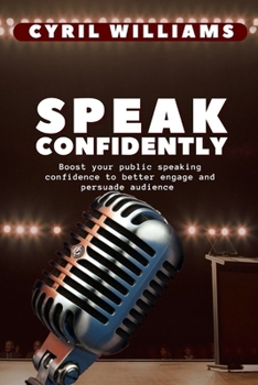 Paperback Speak Confidently: Boost your public speaking confidence to better engage and persuade audience Book