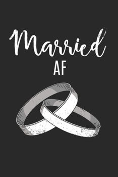 Married Af Notebook - Married Af Journal Planner Wife: Husband Marriage Organizer For Men Women Daily Calendar Quarterly