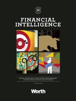 Hardcover Financial Intelligence: Advice, Insight, and Counsel from Worth Magazinea's Leading Wealth Advisors and Attorneys Book