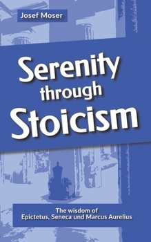 Paperback Serenity through Stoicism: The wisdom of Epictetus, Seneca and Marcus Aurelius Book