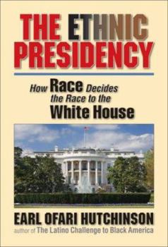 Paperback The Ethnic Presidency: How Race Decides the Race to the White House Book