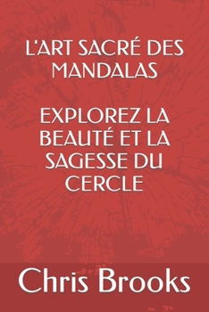 Paperback L'Art Sacré Des Mandalas Explorez La Beauté Et La Sagesse Du Cercle [French] Book