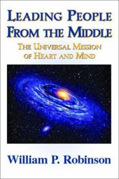 Hardcover Leading People from the Middle: The Universal Mission of Heart and Mind Book