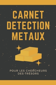 Paperback Carnet Détection Métaux pour les Chercheurs des Trésors: Carnet de détection de métaux pour les amateurs des trésors [French] Book