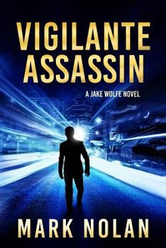 Vigilante Assassin - Book #2 of the Jake Wolfe