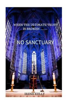 Paperback No Sanctuary: When The Ultimate Trust is Broken....... Book