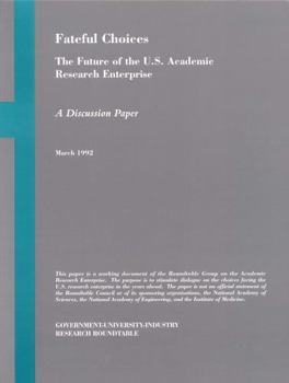 Fateful Choices: The Future of the U.S. Academic Research Enterprise : A Discussion Paper