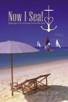 Paperback Now I Sea!: Spiritual Life Lessons from the Sea Book