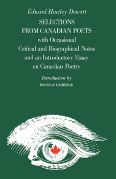 Paperback Selections from Canadian Poets: With Occasional Critical and Biographical Notes and an Introductory Essay on Canadian Poetry Book