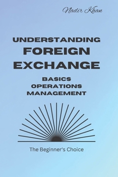 Paperback Understanding Foreign Exchange: Basics. Operations. Management Book